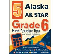5 Alaska AK STAR Grade 4 Math Practice Tests: Proven Practice for Top Scores with Detailed Explanations