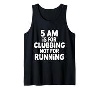 5 AM Is for Clubbing Not for Running - Canotta