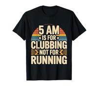 5 AM Is for Clubbing Not for Running Party Over Cardio |- Maglietta