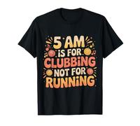 5 AM Is for Clubbing Not for Running Party Over Cardio - Maglietta