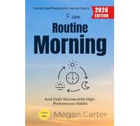 5 AM Morning Routine:: Unlock Peak Productivity, Mental Clarity, and Daily Success with High-Performance Habits