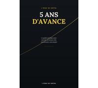 5 Ans d'Avance: Le guide pratique pour investir en bourse dès maintenant, sans jargon
