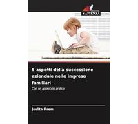 5 aspetti della successione aziendale nelle imprese familiari: Con un approccio pratico