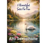 5 Beautiful Alto Sax Solos for Fun: With FREE BACKING TRACKS and piano accompaniment: 12
