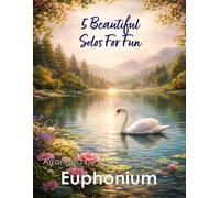 5 Beautiful Euphonium Solos for Fun: With FREE BACKING TRACKS and piano accompaniment: 31