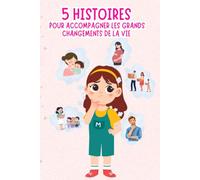 5 Belles Histoires illustrées pour enfants de 3 à 8 ans.: Les grands événements de la vie d'un enfant : Grossesse de la maman, arrivée d'un frère ou ... déménagement, séparation, rentrée à l'école.