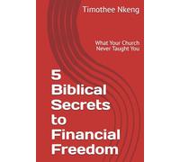 5 Biblical Secrets to Financial Freedom: What Your Church Never Taught You