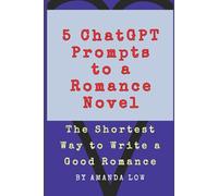 5 ChatGPT Prompts to a Romance Novel: The Shortest Way to Write a Good Romance