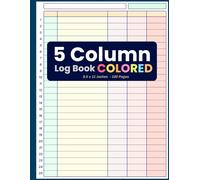 5 Column Log Book: Colorful Multipurpose Customizable 5 Column Logbook, for Efficient Data Management to Track Time Inventory Equipment Mileage Orders Income Expenses Accounting, Bill Payment Tracker