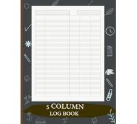 5 Column Log Book: Multipurpose & Customizable Columnar Notebook for Accounting, Bookkeeping, Income & Expense Tracking, Data Recording & Management | ... or Personal Finance | 11” x 8.5”, 110 Pages