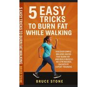 5 EASY TRICKS TO BURN FAT WHILE WALKING: DISCOVER SIMPLE WALKING HACKS THAT BURN FAT AND BUILD MUSCLE NO GYM NEEDED, BACKED BY EXPERT TRAINERS