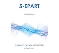 5-EPART. 5 elements parental attitude test. Manuale d'uso