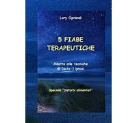 5 Fiabe terapeutiche. Adatte alle tecniche di (auto-) ipnosi. Disturbi alimentari