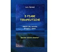 5 Fiabe terapeutiche (speciale "Disturbi alimentari"): Adatte alle tecniche di (auto-) ipnosi