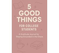 5 Good Things for College Students - Pink Edition: A Gratitude Journal for Stress Relief & Self-Care: Aesthetic 6x9 Daily Reflection Notebook, ... Wellness | Perfect Gift for Back to School