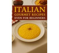 5 Gourmet italian recipes, anyone can make!: authentic Italian cuisine