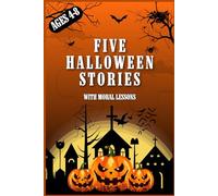 5 Halloween Stories with Moral Lessons for Children Ages 4-8: Halloween story book, perfect for bedtime or storytime. Each short story mixes gentle spooky fun with clear moral lessons.