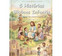 5 Histórias Bíblicas Infantis: Parábolas de Jesus (Vol. 1): Amor, Perdão e Ensinamentos de Jesus para Crianças