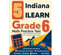 5 Indiana ILEARN Grade 6 Math Practice Tests: Proven Practice for Top Scores with Detailed Explanations