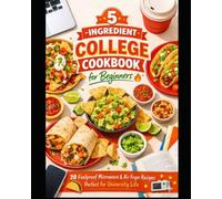 5-Ingredient College Cookbook for Beginners: 20 Quick and Easy, Foolproof Microwave and Air Fryer Recipes Perfect for University Life