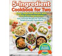 5-Ingredient Cookbook for Two: Easy, Delicious Meals with Only Five Ingredients Fast, Flavorful Recipes for Two Using Simple Everyday Ingredients. with a free built in tracker.