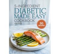 5-Ingredient Diabetic Made Easy Cookbook: Healthy, Sugar-Conscious Recipes Using 5 Ingredients or Less - Manage Blood Sugar Deliciously