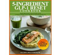 5-INGREDIENT GLP-1 RESET COOKBOOK: Simple High-Protein, Nausea-Friendly Meals to Support Appetite Control, Digestion & Sustainable Weight Loss