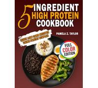 5 Ingredient High Protein Cookbook: Quick Low Carb Recipes Using Pantry Staples