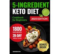 5-Ingredient Keto Diet Cookbook for Beginners: 1800 Days of Easy, Quick & Delicious Low-Carb Recipes to Boost Energy & Transform Your Body. Includes a 28-Day Meal Plan for a Healthy, Simple Lifestyle