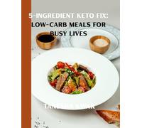 5-Ingredient Keto Fix: Low-Carb Meals for Busy Lives
