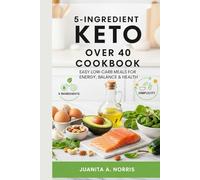 5-Ingredient Keto Over 40 Cookbook: Easy Low-Carb Meals for Energy, Balance & Health