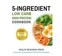 5-Ingredient Low Carb High Protein Cookbook: Science-Backed & Chef-Reviewed