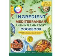 5-Ingredient Mediterranean Anti-Inflammatory Cookbook: 20-Minute Recipes to Relieve Pain, Boost Energy & Simplify Healthy Eating