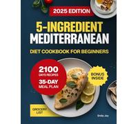 5-Ingredient Mediterranean Diet Cookbook for Beginners: 2100 Days of Easy, Quick, Delicious & Budget-Friendly Recipes to Boost Energy. Includes a 35-Day Meal Plan for Healthy & Simple Everyday Eating