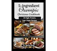 5-Ingredient Ozempic Christmas Cookbook: 34 High-Protein, Low-Sugar Recipes