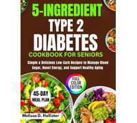 5-Ingredient Type 2 Diabetes Cookbook for Seniors: Simple & Delicious Low-Carb Recipes to Manage Blood Sugar, Boost Energy, and Support Healthy Aging || Full Color Edition