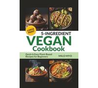 5-Ingredient Vegan Cookbook: Quick and Easy Plant-Based Recipes for Beginners | Large Print Recipe Book for Seniors
