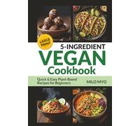 5-Ingredient Vegan Cookbook: Quick and Easy Plant-Based Recipes for Beginners | Large Print Recipe Book for Seniors