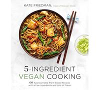 5-Ingredient Vegan Cooking: 60 Approachable Plant-Based Recipes with a Few Ingredients and Lots of Flavor
