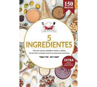 5 Ingredientes | Libro de recetas saludables, fáciles y rápidas. Cocina fácil en tiempo record con soluciones nutritivas.: EXTRA Todos los valores nutricionales