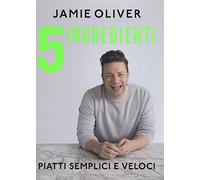 5 ingredienti. Piatti semplici e veloci. Ediz. a colori