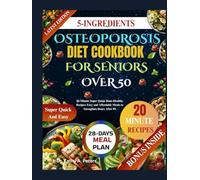 5-INGREDIENTS OSTEOPOROSIS DIET COOKBOOK FOR SENIORS OVER 50: 20-Minute Super Quick Bone-Healthy Recipes: Easy and Affordable Meals to Strengthen Bones After 50