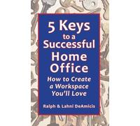 5 Keys to a Successful Home Office: How to Create a Workspace You'll Love
