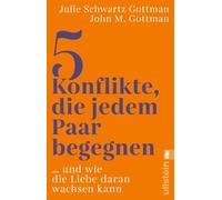 5 Konflikte, die jedem Paar begegnen: ... und wie die Liebe daran wachsen kann | Wie jede Partnerschaft die fünf häufigsten Konflikte vermeidet oder lernt, auf Dauer mit ihnen umzugehen