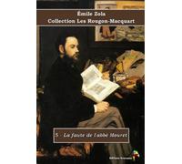5 - La faute de l'abbé Mouret - Émile Zola - Collection Les Rougon-Macquart: Texte intégral