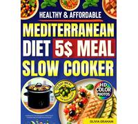 5 $ Meal Slow Cooker Mediterranean Diet Cookbook for Two: Healthy & Affordable Recipes for Small 2 Quart Crockpot Easy & Simple Dishes & Soups: HD Color Photos 120 Day Meal Prep Plan for Busy People