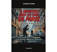 5 meurtres dans les rues de Paris: Un livre d'énigmes pour résoudre 5 affaires: Qui ? Comment ? Pourquoi ? Où ?