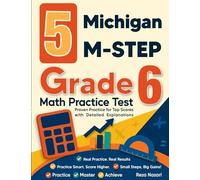 5 Michigan M-STEP Grade 6 Math Practice Tests: Proven Practice for Top Scores with Detailed Explanations