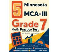 5 Minnesota MCA-III Grade 7 Math Practice Tests: Proven Practice for Top Scores with Detailed Explanations