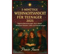5-MINÜTIGE WEIHNACHTSANDACHT FÜR TEENAGER 2025: Tägliche Betrachtungen, die in dieser Jahreszeit Glauben, Liebe und Freude bringen
